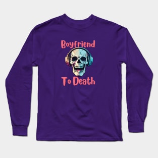 Boyfriend to Death Long Sleeve T-Shirt